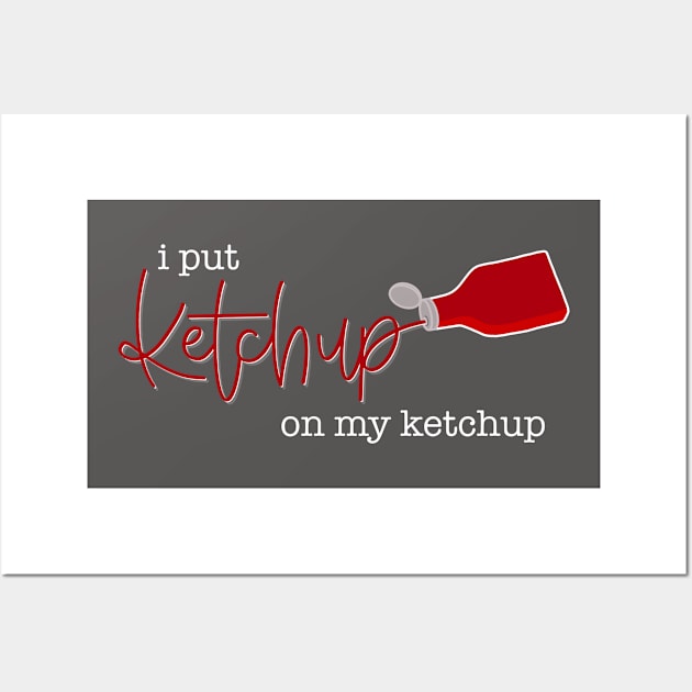 I Put Ketchup On My Ketchup Wall Art by LetteringByKaren